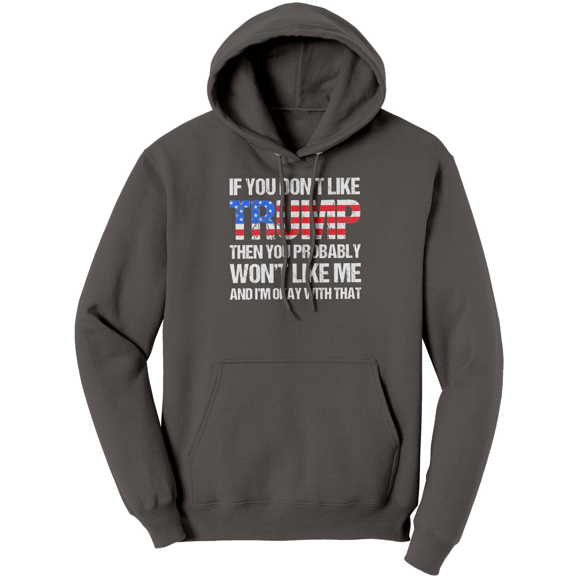 If You Don't Like Trump Then You Probably Won't Like Me And I'm Okay With That -Apparel | Drunk America 