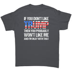 If You Don't Like Trump Then You Probably Won't Like Me And I'm Okay With That -Apparel | Drunk America 