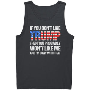 If You Don't Like Trump Then You Probably Won't Like Me And I'm Okay With That -Apparel | Drunk America 