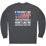 If You Don't Like Trump Then You Probably Won't Like Me And I'm Okay With That -Apparel | Drunk America 