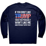 If You Don't Like Trump Then You Probably Won't Like Me And I'm Okay With That -Apparel | Drunk America 