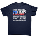 If You Don't Like Trump Then You Probably Won't Like Me And I'm Okay With That -Apparel | Drunk America 
