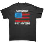 I'm Not Far Right I'm Just Right So Far -Apparel | Drunk America 