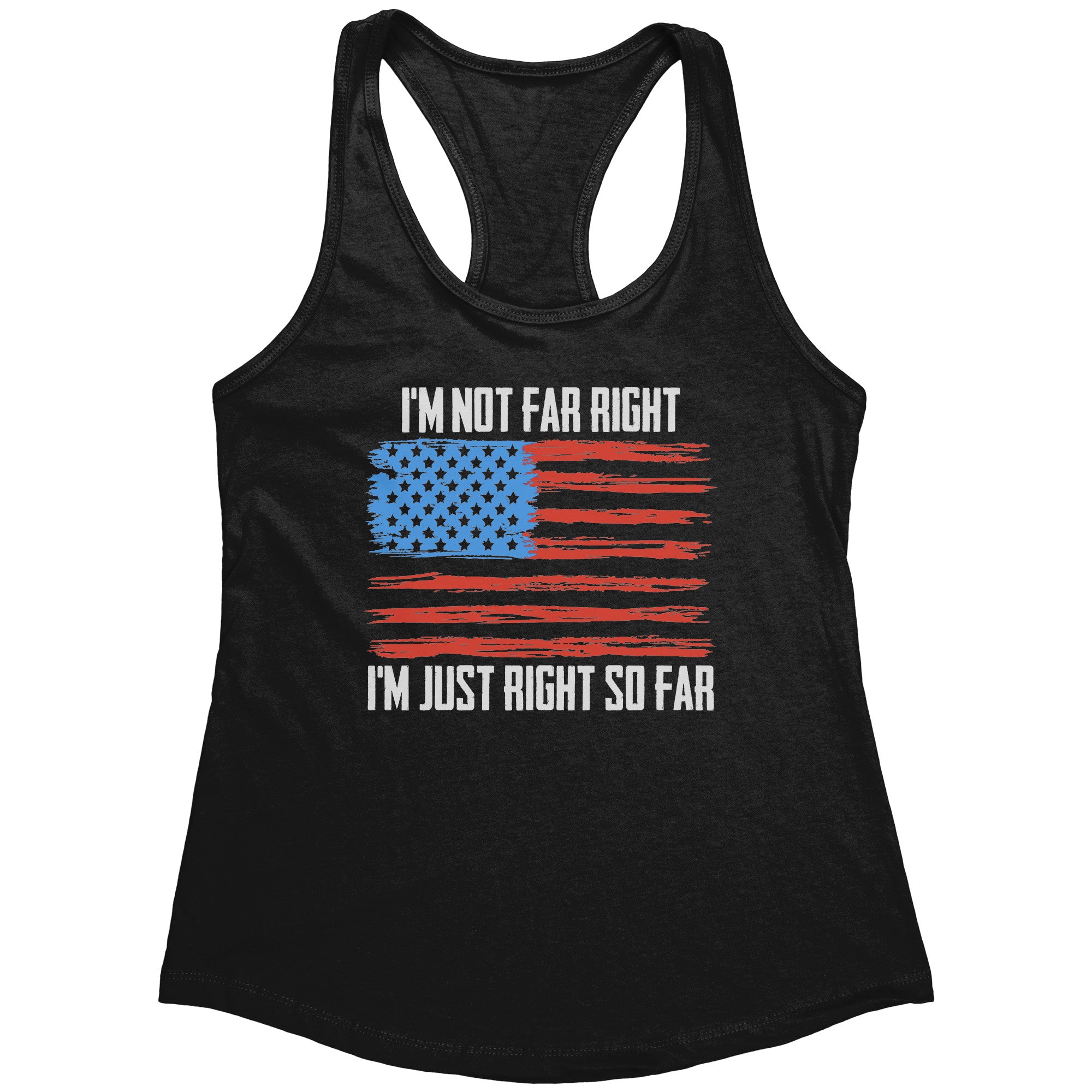 I'm Not Far Right I'm Just Right So Far (Ladies) -Apparel | Drunk America 