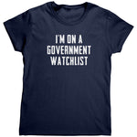 I'm On A Government Watchlist (Ladies) -Apparel | Drunk America 