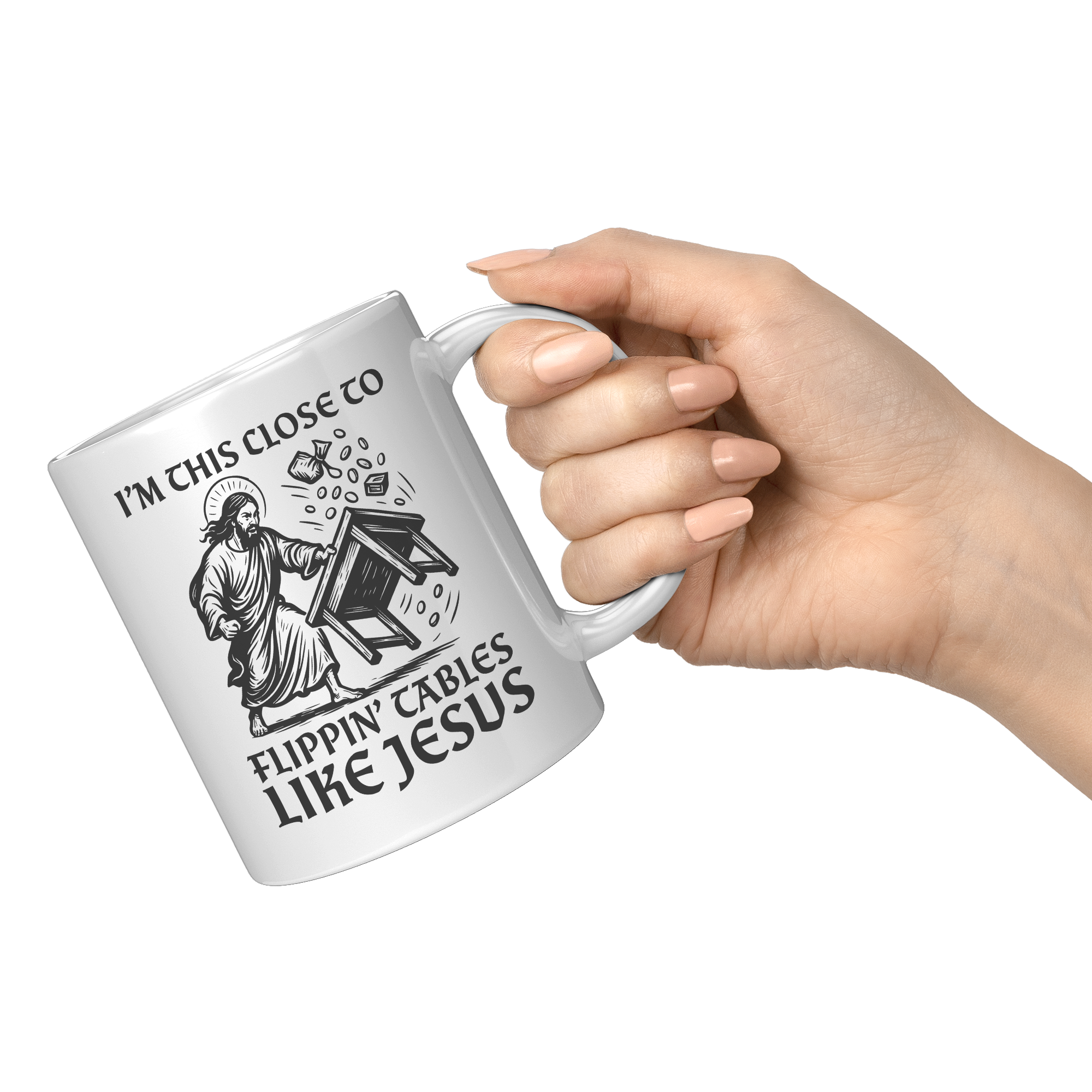 Im_This_Close_To_Flippin_Tables_Like_J_11oz_White_RH_Model_Mockup.png
