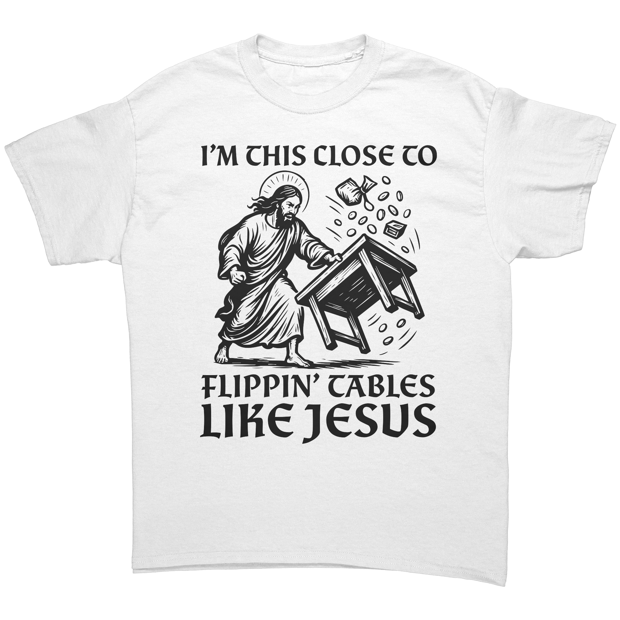 I'm This Close To Flippin' Tables Like Jesus – Patriotic Clothing for True Americans | Drunk America