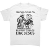 I'm This Close To Flippin' Tables Like Jesus – Patriotic Clothing for True Americans | Drunk America