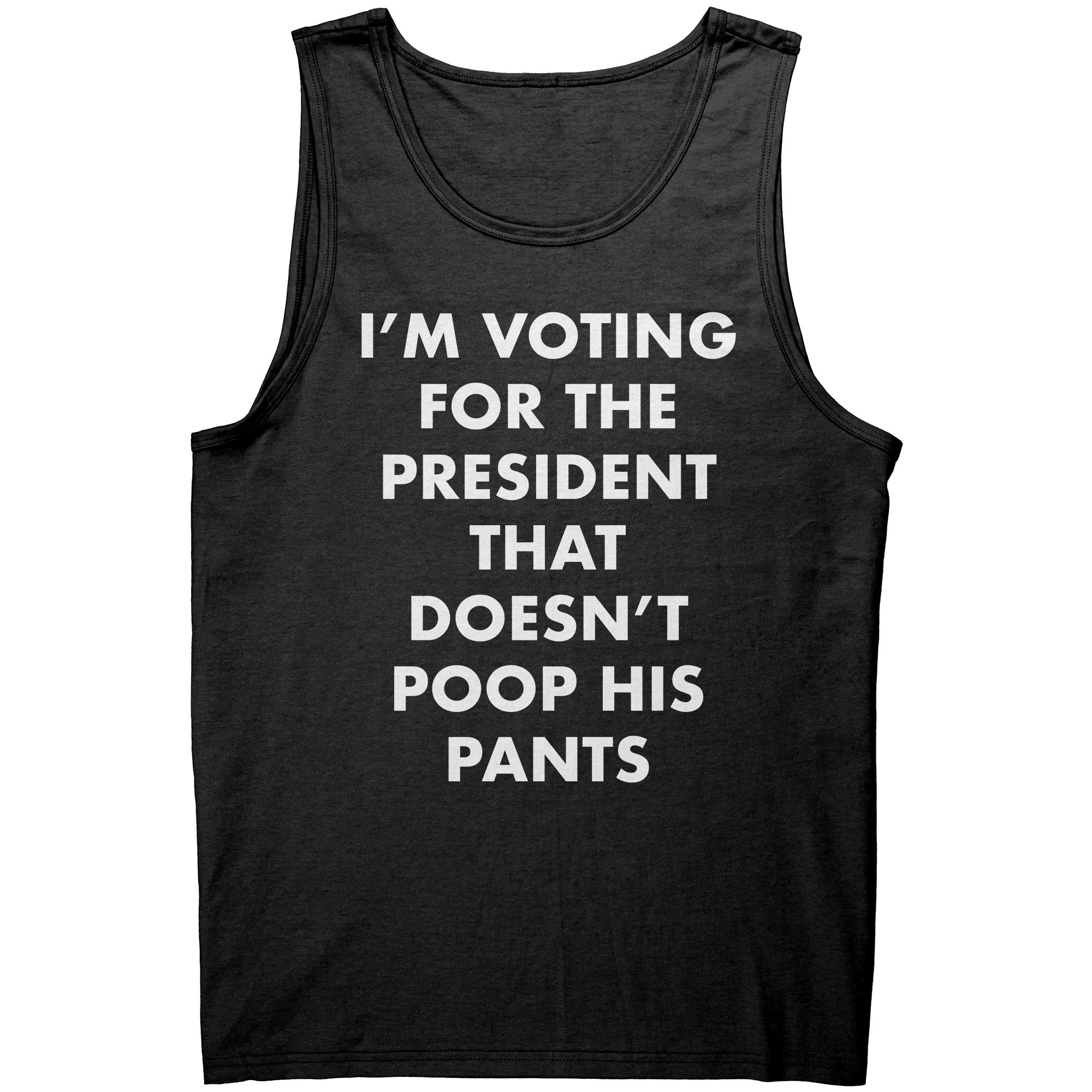 I'm Voting For The President That Doesn't Poop his Pants -Apparel | Drunk America 
