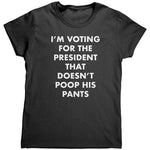 I'm Voting For The President That Doesn't Poop his Pants (Ladies)