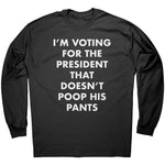 I'm Voting For The President That Doesn't Poop his Pants -Apparel | Drunk America 