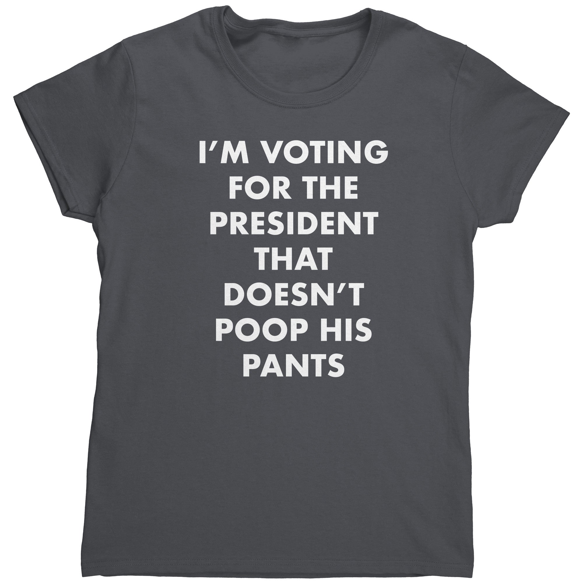 I'm Voting For The President That Doesn't Poop his Pants (Ladies)