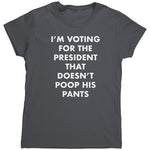 I'm Voting For The President That Doesn't Poop his Pants (Ladies)