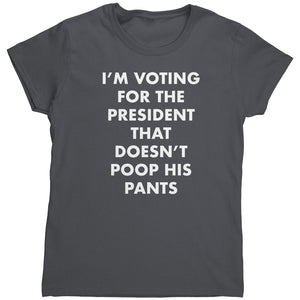 I'm Voting For The President That Doesn't Poop his Pants (Ladies)