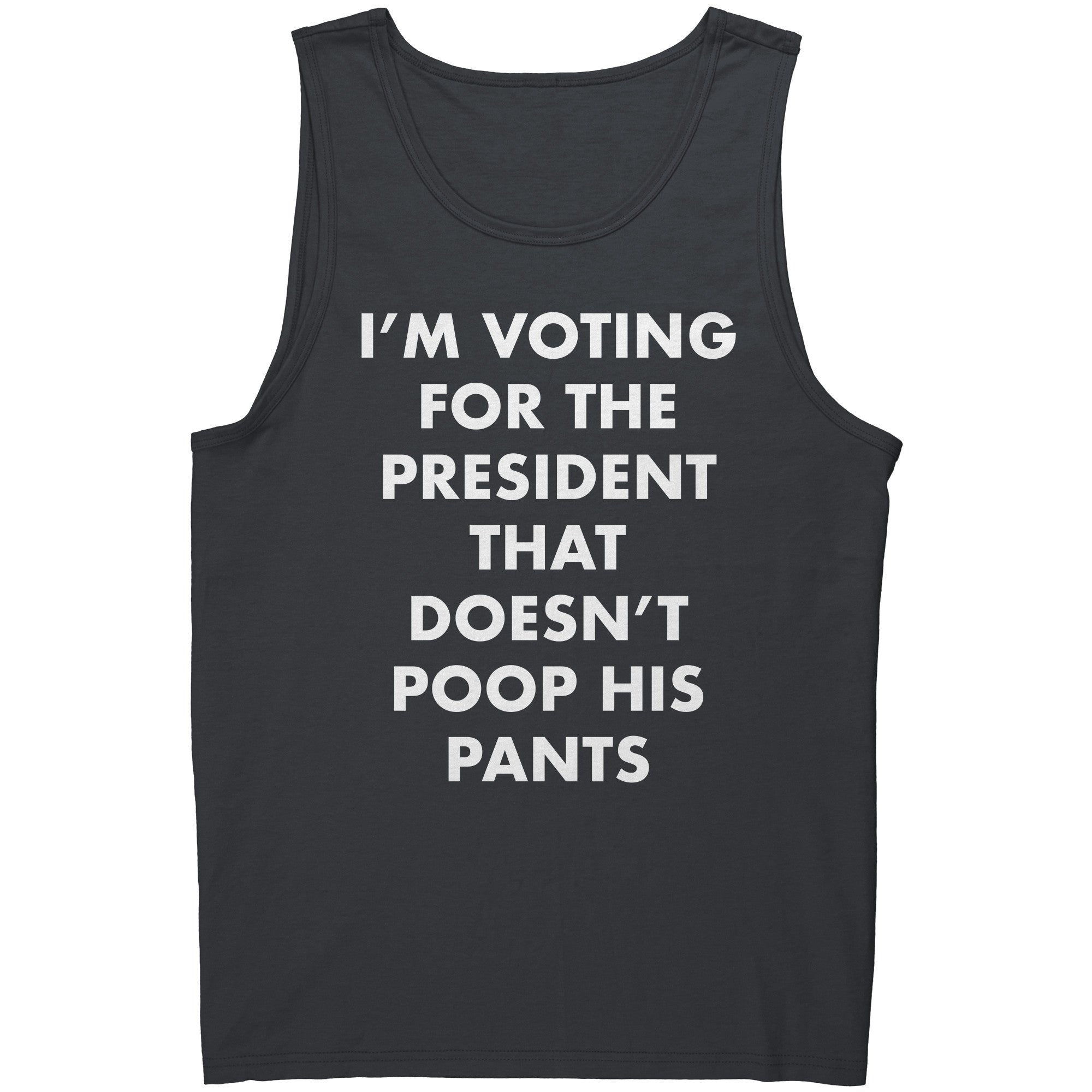 I'm Voting For The President That Doesn't Poop his Pants -Apparel | Drunk America 