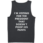 I'm Voting For The President That Doesn't Poop his Pants -Apparel | Drunk America 