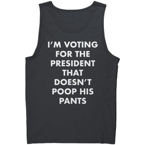 I'm Voting For The President That Doesn't Poop his Pants -Apparel | Drunk America 