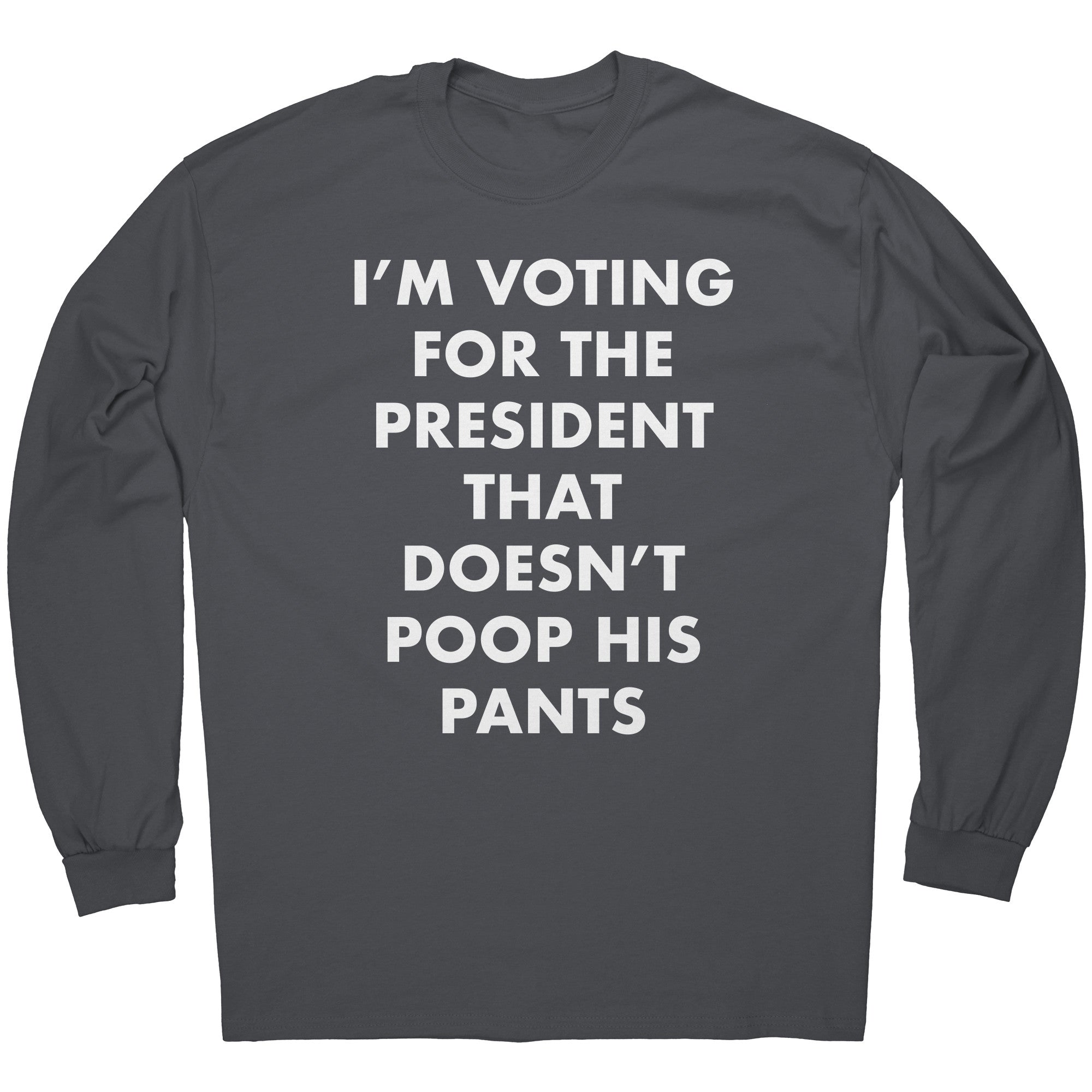 I'm Voting For The President That Doesn't Poop his Pants -Apparel | Drunk America 