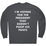 I'm Voting For The President That Doesn't Poop his Pants -Apparel | Drunk America 
