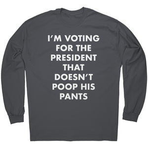 I'm Voting For The President That Doesn't Poop his Pants -Apparel | Drunk America 