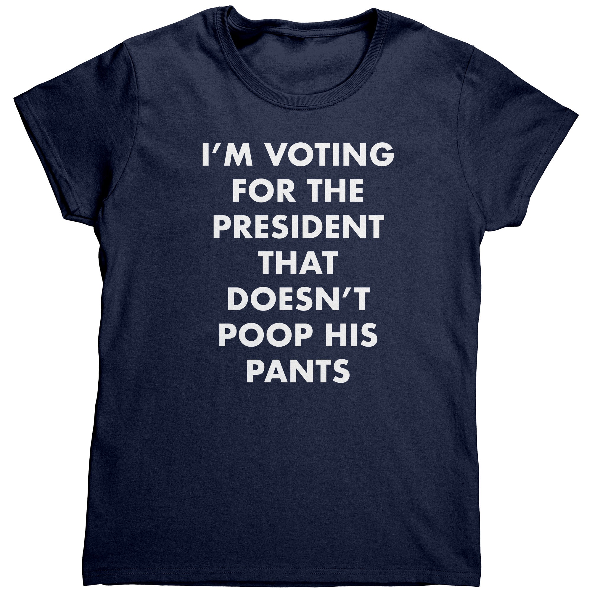 I'm Voting For The President That Doesn't Poop his Pants (Ladies)