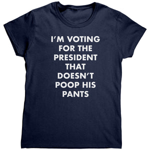 I'm Voting For The President That Doesn't Poop his Pants (Ladies)