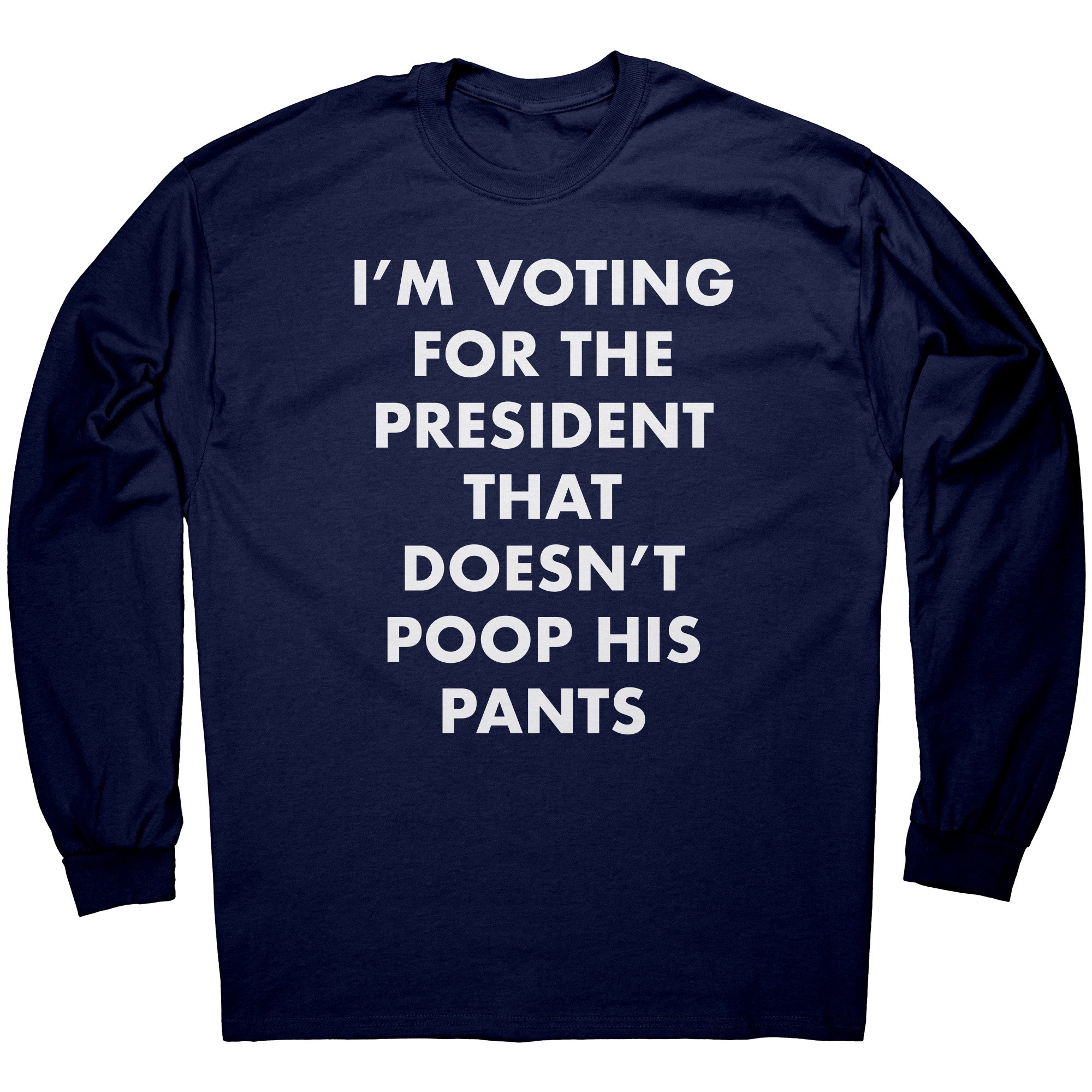 I'm Voting For The President That Doesn't Poop his Pants -Apparel | Drunk America 