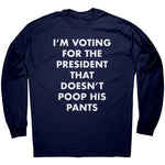 I'm Voting For The President That Doesn't Poop his Pants -Apparel | Drunk America 