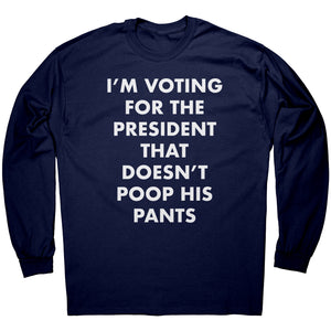 I'm Voting For The President That Doesn't Poop his Pants -Apparel | Drunk America 