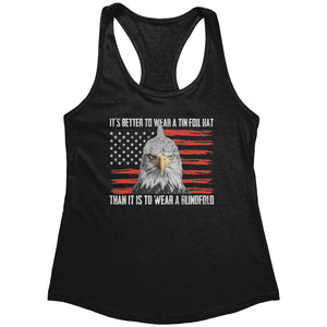 It's Better To Wear A Tin Foil Hat Than It Is To Wear A Blindfold (Ladies) -Apparel | Drunk America 