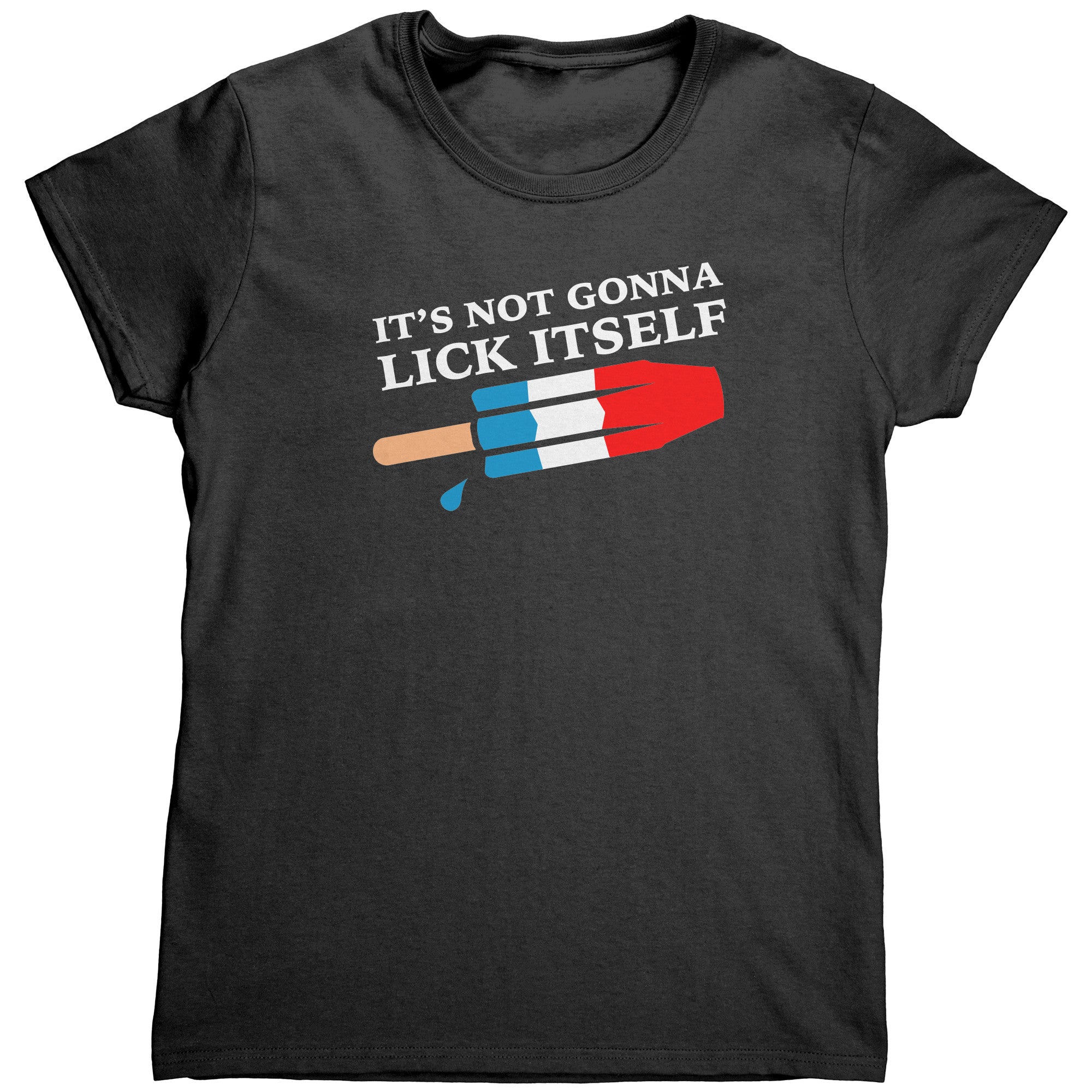 It's Not Gonna Lick Itself (Ladies) -Apparel | Drunk America 