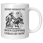 Jesus_Wouldve_Been_Flipping_Tables_By_N_11oz_White_RH_Mockup.png