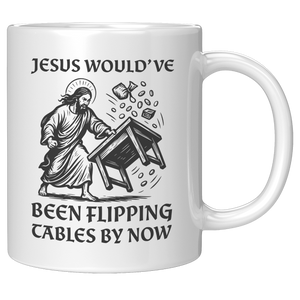 Jesus_Wouldve_Been_Flipping_Tables_By_N_11oz_White_RH_Mockup.png