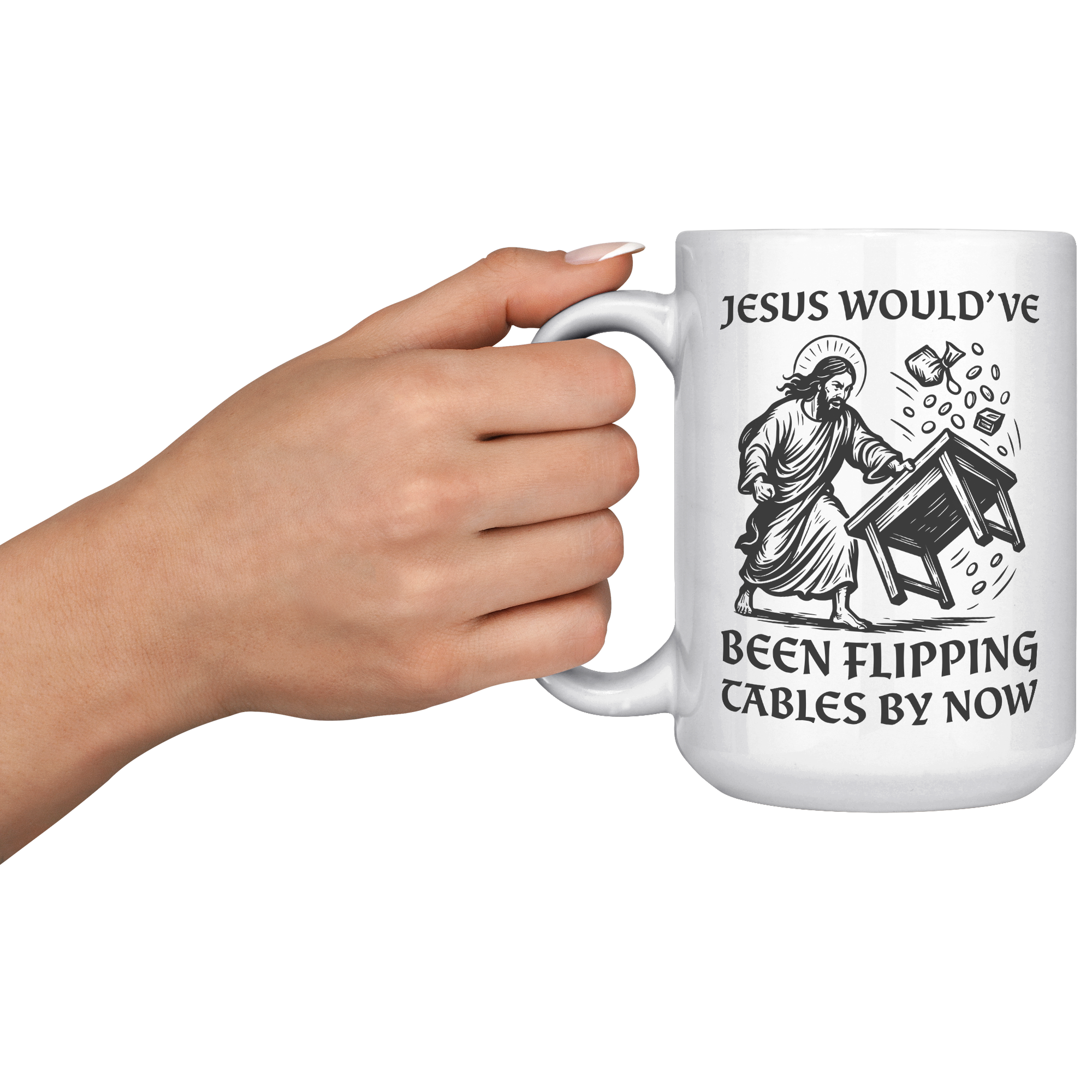 Jesus_Wouldve_Been_Flipping_Tables_By_N_15oz_White_LH_Model_Mockup.png