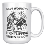 Jesus_Wouldve_Been_Flipping_Tables_By_N_15oz_White_RH_Mockup.png