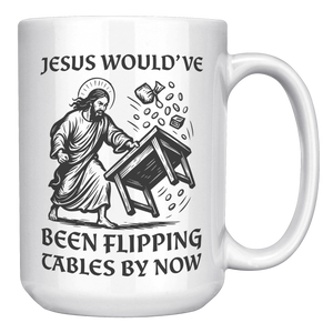 Jesus_Wouldve_Been_Flipping_Tables_By_N_15oz_White_RH_Mockup.png
