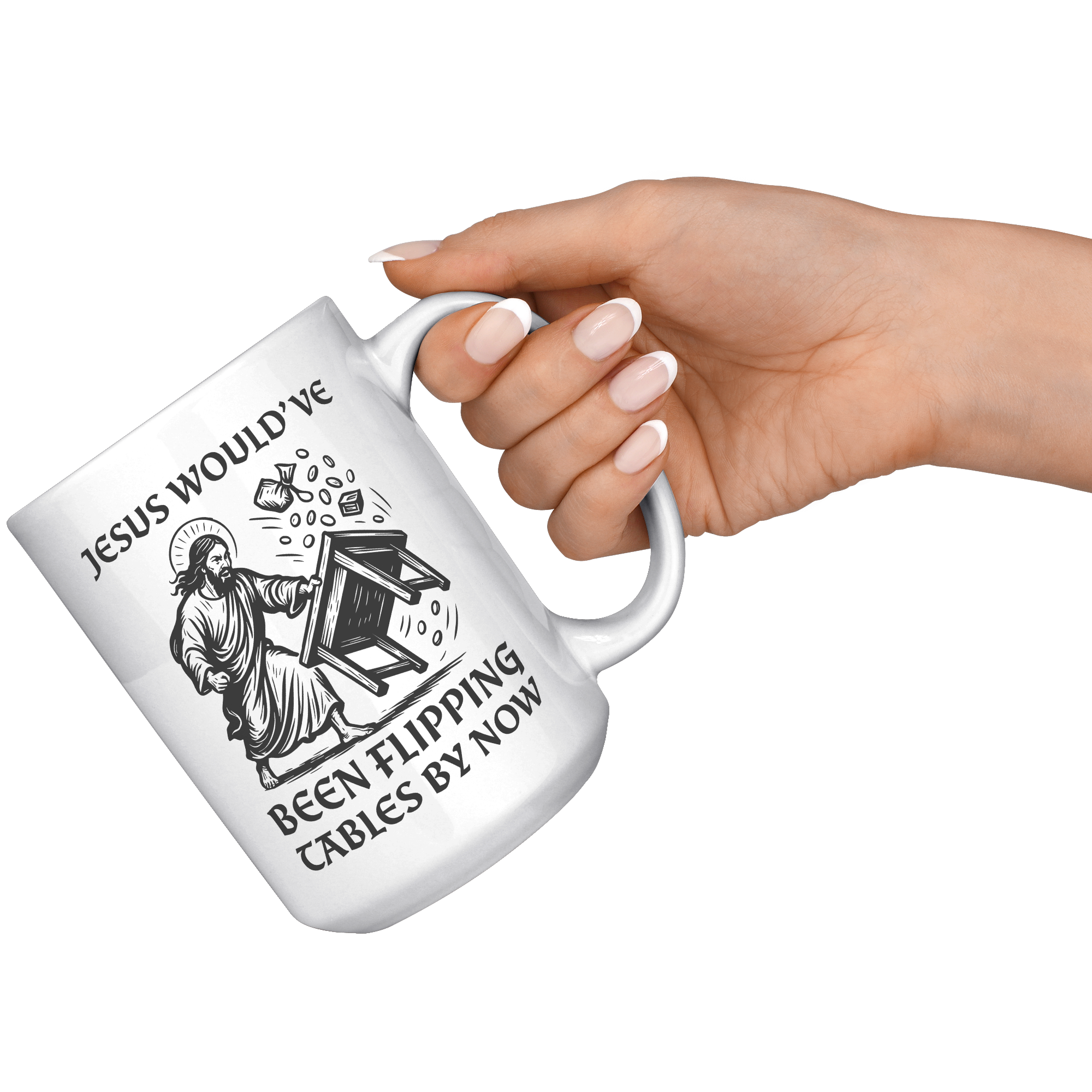 Jesus_Wouldve_Been_Flipping_Tables_By_N_15oz_White_RH_Model_Mockup.png