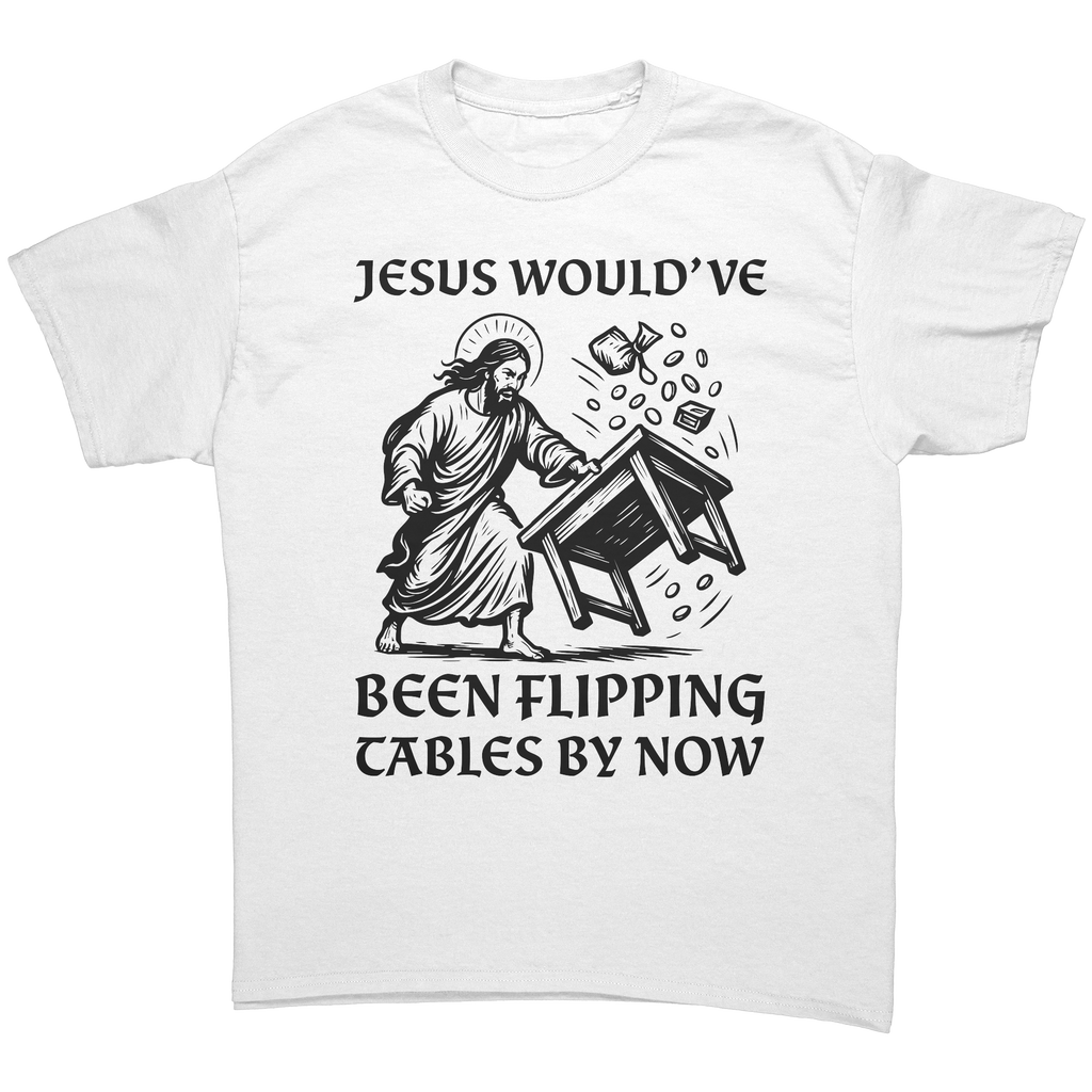 Jesus Would've Been Flipping Tables By Now