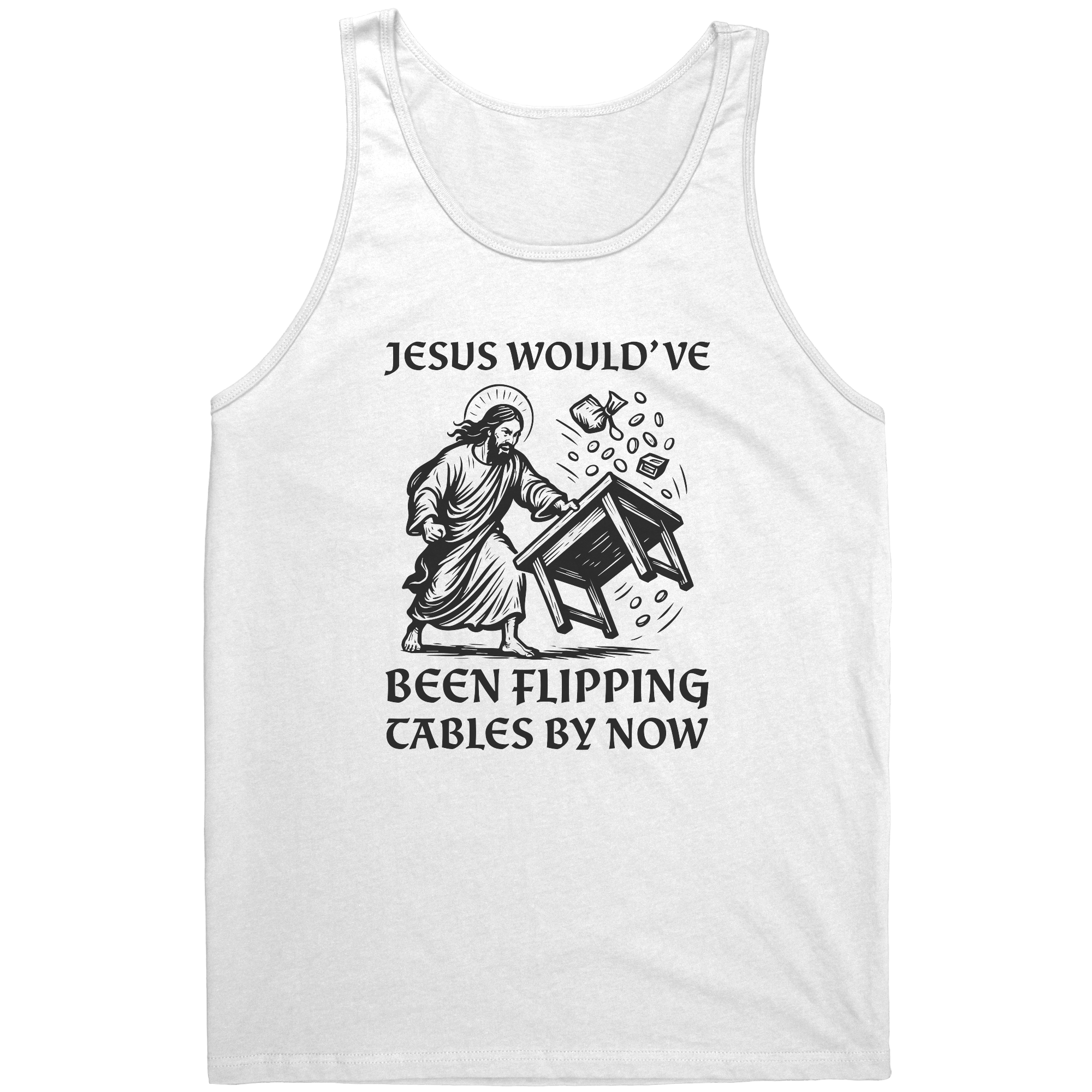 Biblical Tee – Jesus Would’ve Been Flipping Tables By Now White T-Shirt