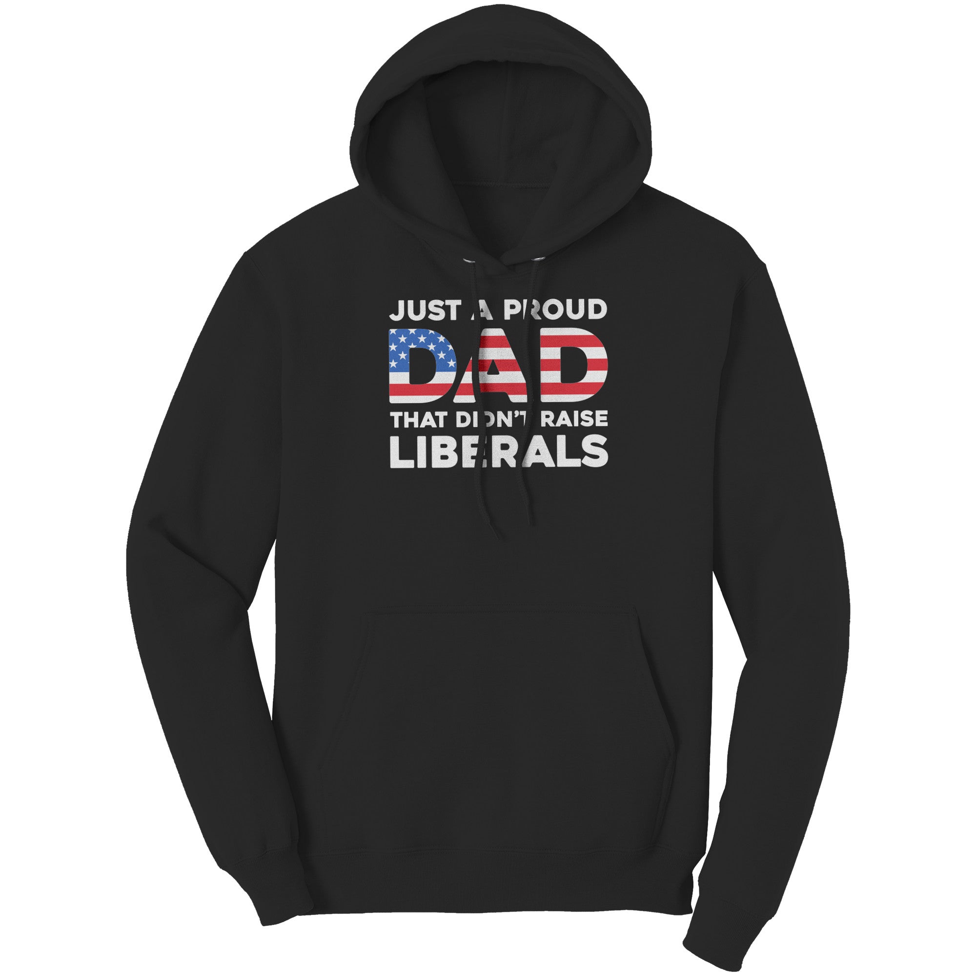 Just A Proud Dad That Didn't Raise Liberals -Apparel | Drunk America 