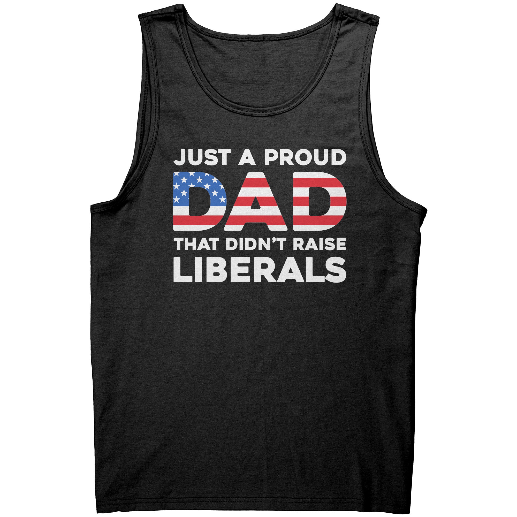 Just A Proud Dad That Didn't Raise Liberals -Apparel | Drunk America 