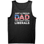 Just A Proud Dad That Didn't Raise Liberals -Apparel | Drunk America 