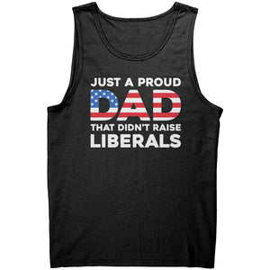 Just A Proud Dad That Didn't Raise Liberals -Apparel | Drunk America 