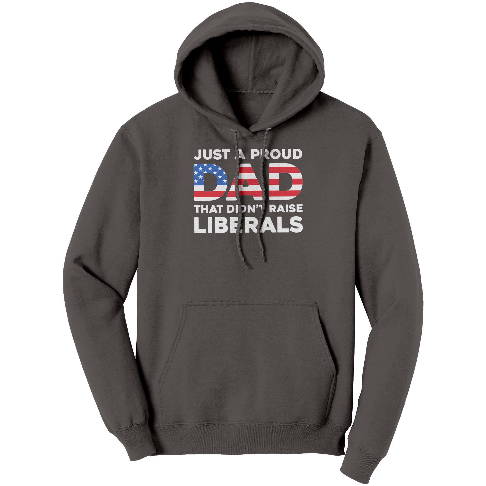 Just A Proud Dad That Didn't Raise Liberals -Apparel | Drunk America 