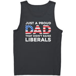 Just A Proud Dad That Didn't Raise Liberals -Apparel | Drunk America 