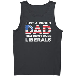 Just A Proud Dad That Didn't Raise Liberals -Apparel | Drunk America 