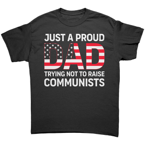 Just A Proud Dad Trying Not To Raise Communists – Patriotic Clothing for True Americans | Drunk America