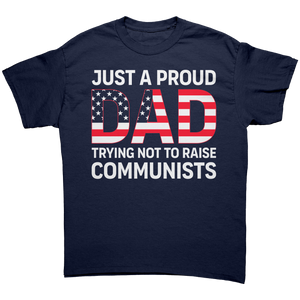 Just A Proud Dad Trying Not To Raise Communists – Patriotic Clothing for True Americans | Drunk America