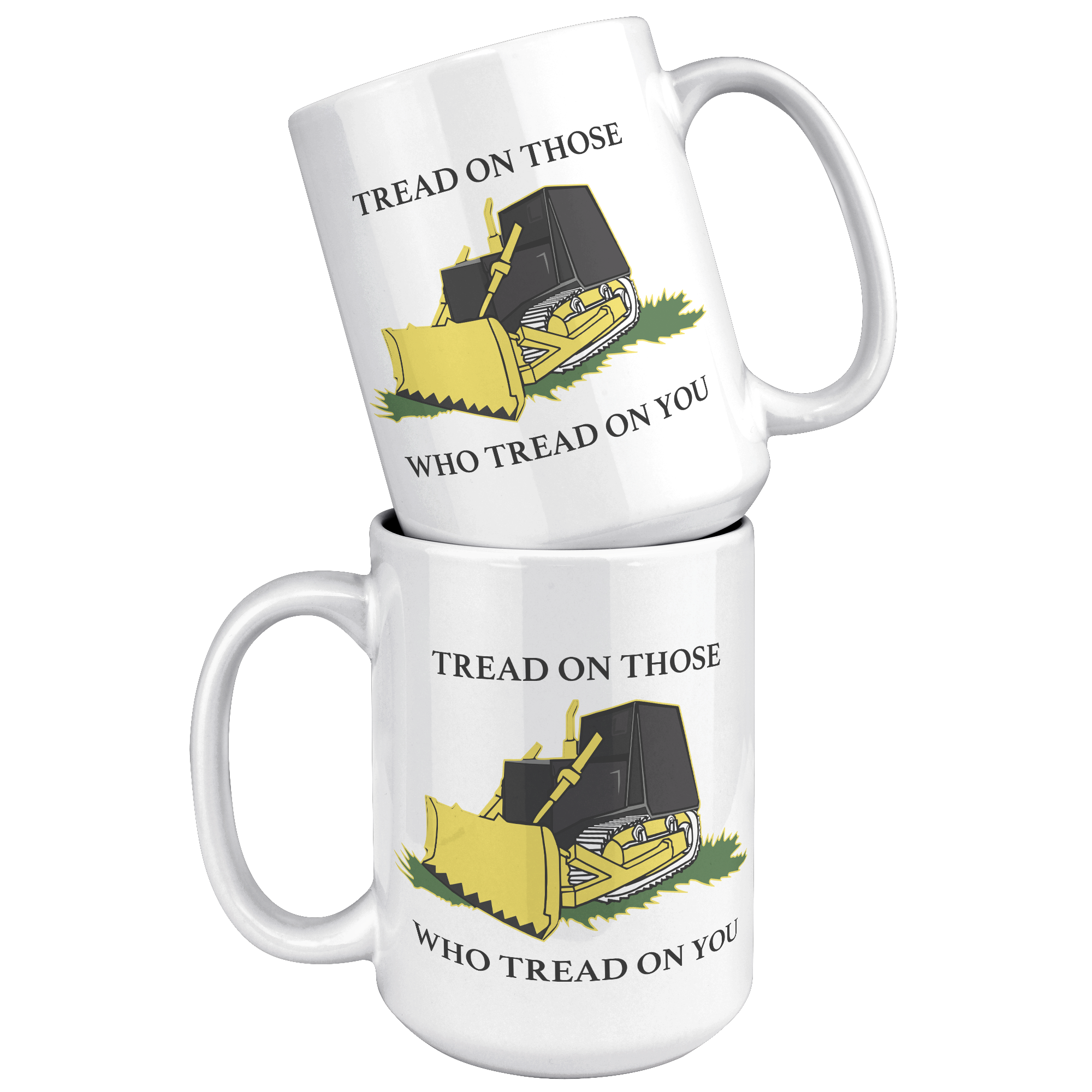 Killdozer_Tread_On_Those_Who_Tread_On_Yo_15oz_White_Stacked_Mockup.png