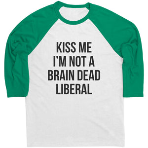 Kiss Me I'm Not A Brain Dead Liberal St. Patrick's Day Raglan -Apparel | Drunk America 